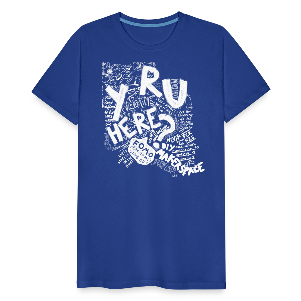 Why are you here? - Unisex T-Shirt - Königsblau