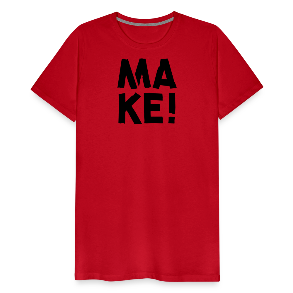 MAKE! - Unisex T-Shirt - Rot