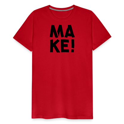 MAKE! - Unisex T-Shirt - Rot